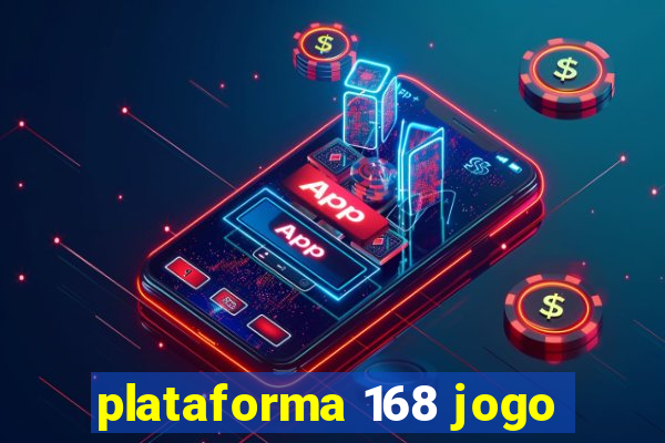 plataforma 168 jogo